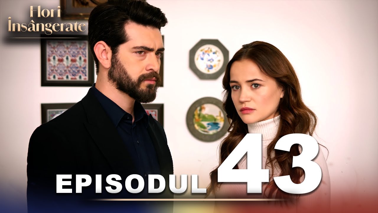 Flori Insângerate | Episodul 43 | Cu Subtitrări În Română | Kan Cicekleri | Seriale Turcesti