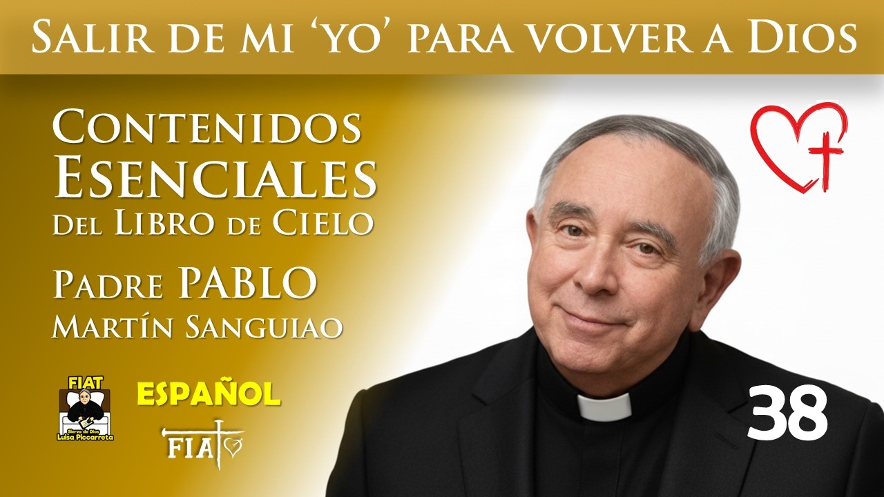 38 Salir de mi ‘yo’ para volver a Dios I Pbro. Pablo Martin Sanguiao I Luisa Piccarreta I Divina Vol