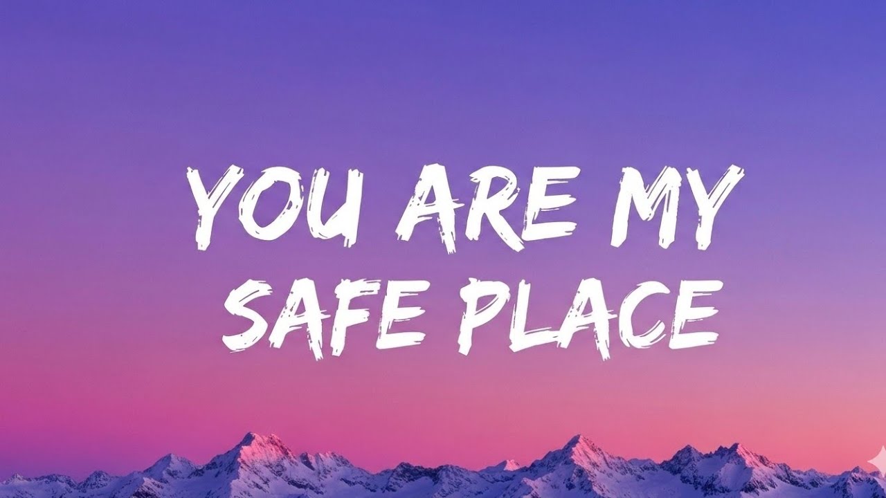 You Are My Safe Place(lyrics )