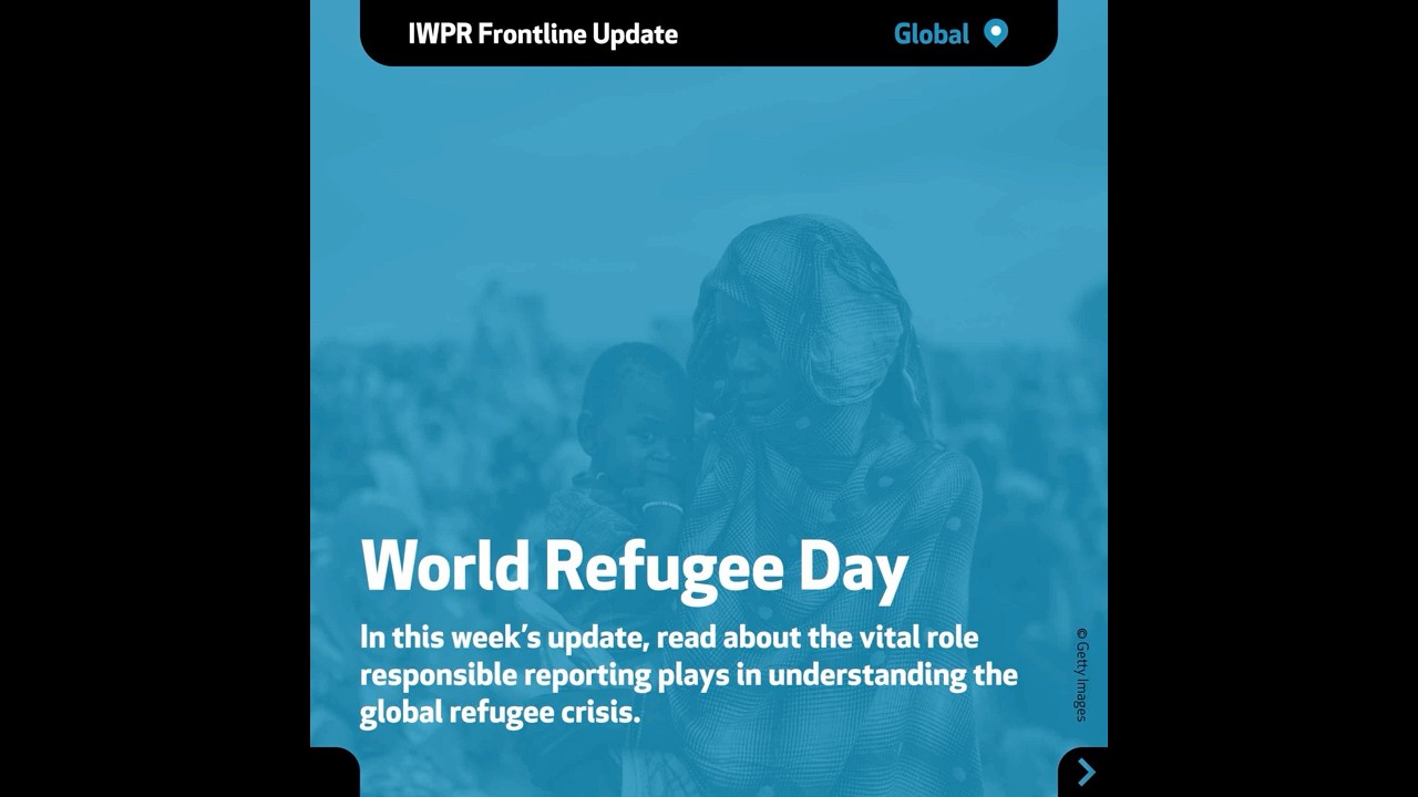 IWPR Frontline Update: World Refugee Day