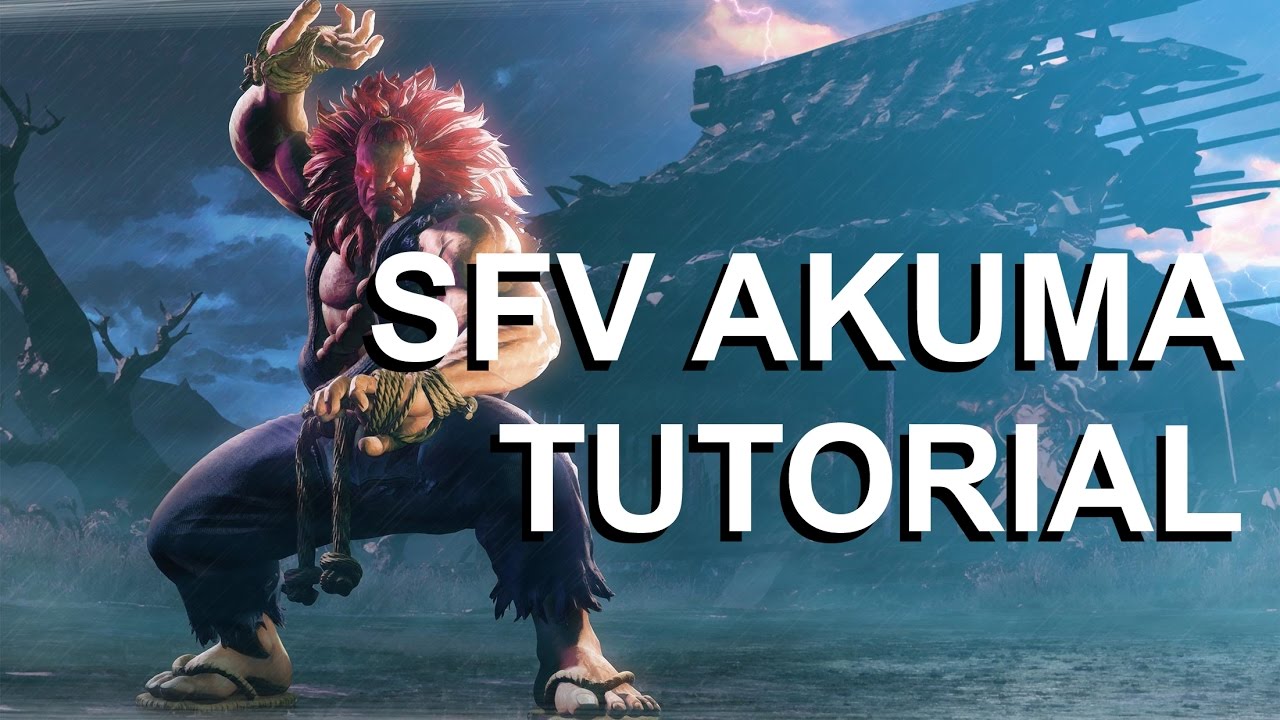 Street Fighter V - Akuma Basics Tutorial