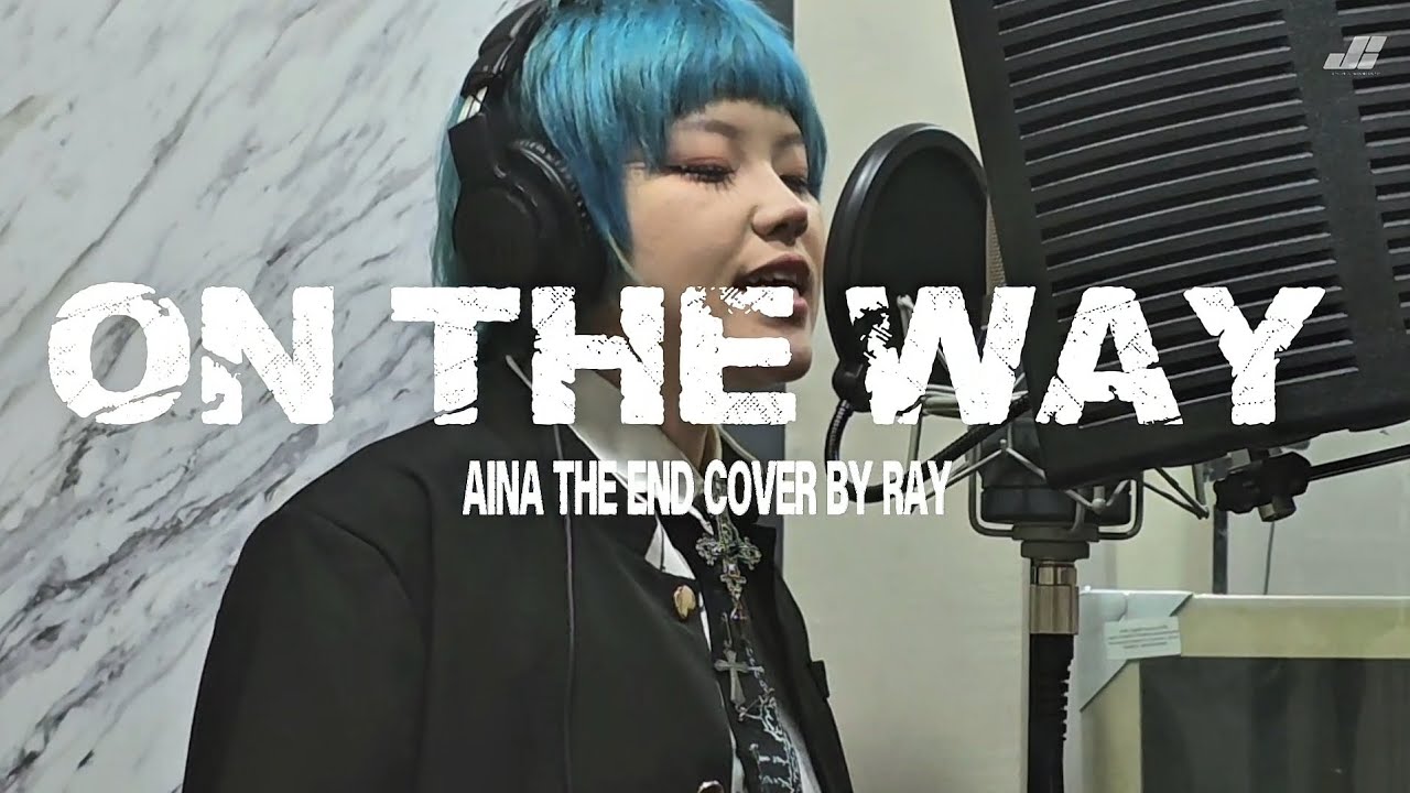 On The Way - AiNa The End | Cover by Ray