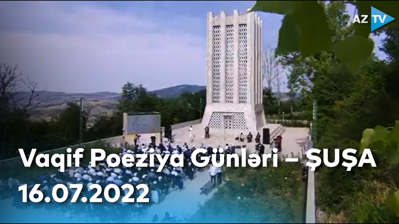 Vaqif Poeziya Günləri – ŞUŞA | 16.07.2022
