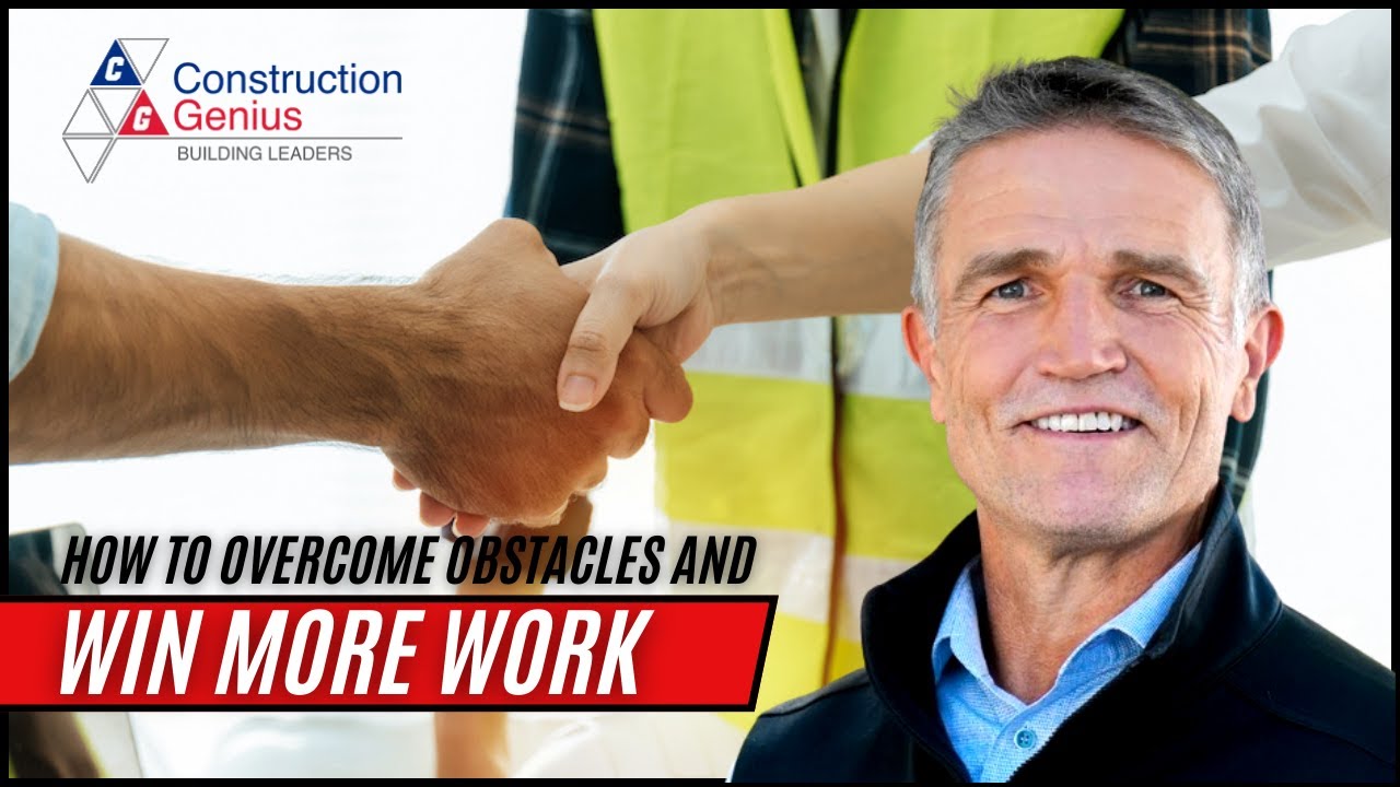 How to Overcome Obstacles and Win More Work | Construction | Selling