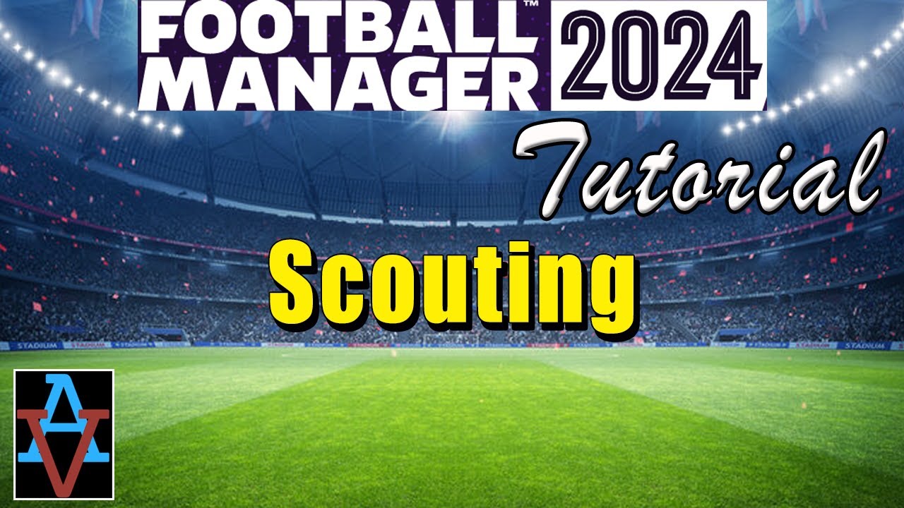 FM24: SETTING UP YOUR SCOUT NETWORK:  A Beginner's Guide to Football Manager 2024 Tutorial