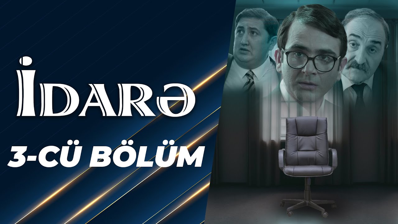 İdarə Serialı (3-c&uuml; b&ouml;l&uuml;m) TAM HİSSƏ