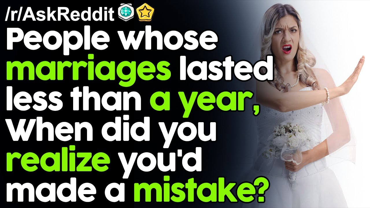 People whose marriages lasted less than a year, When did you realize you'd made a mistake?