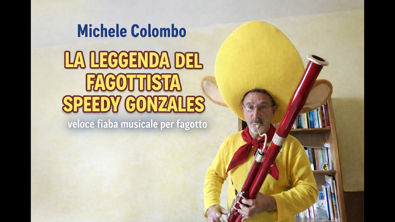 Michele Colombo LA LEGGENDA DEL FAGOTTISTA SPEEDY GONZALES, Veloce fiaba musicale per fagotto solo