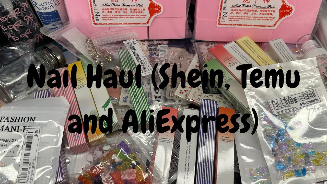 Nail Haul (Temu, Shein and AliExpress)