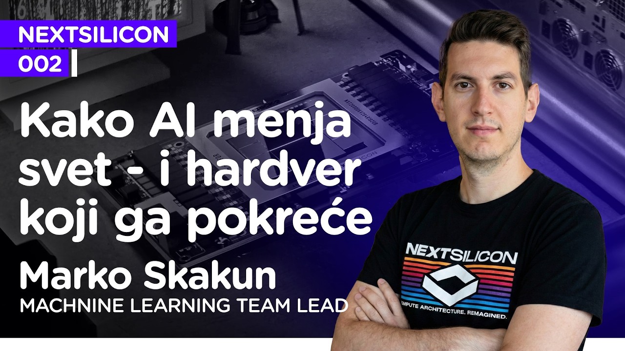 Kako Al menja svet - i hardver koji ga pokreće I Marko Skakun I Next Silicon EP2