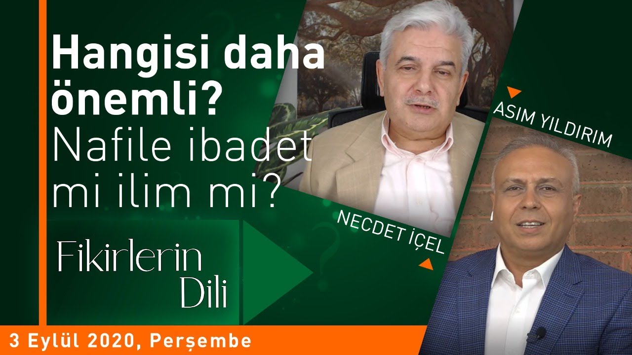 NAFİLE İBADET Mİ YOKSA İLİM TAHSİLİ Mİ? | ASIM YILDIRIM | NECDET İ&Ccedil;EL | FİKİRLERİN DİLİ