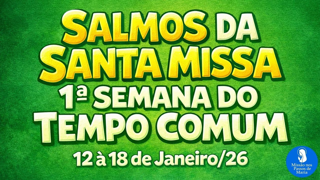 Salmos da Santa Missa Semana completa  — 1ª Semana do Tempo Comum | 12 à 18/01/26