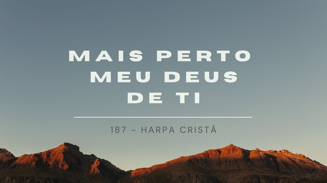 Mais Perto, Meu Deus, de Ti | Harpa Cristã 187