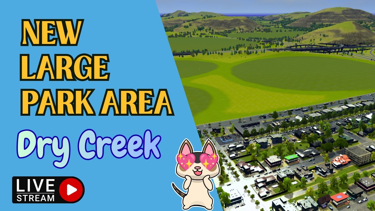 🔴LIVE | 5-Star City Park | Cities: Skylines | Dry Creek Episode 5