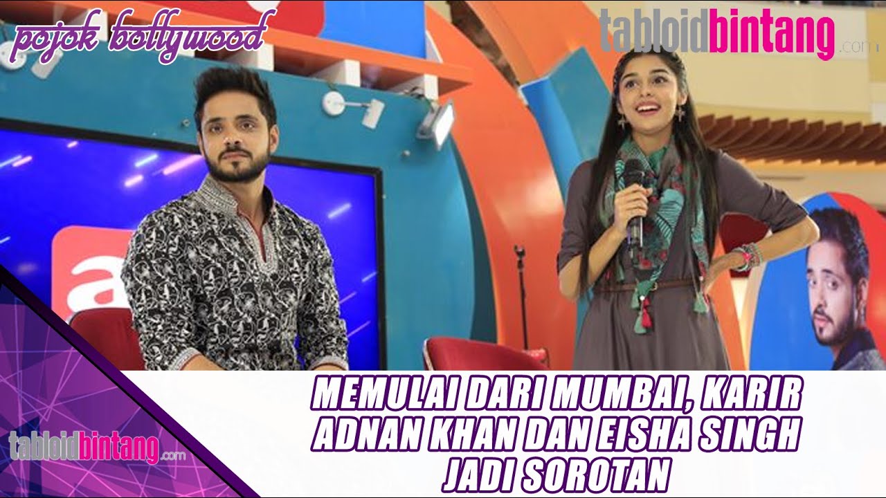 MEMULAI DARI MUMBAI, KARIR ADNAN KHAN DAN EISHA SINGH JADI SOROTAN