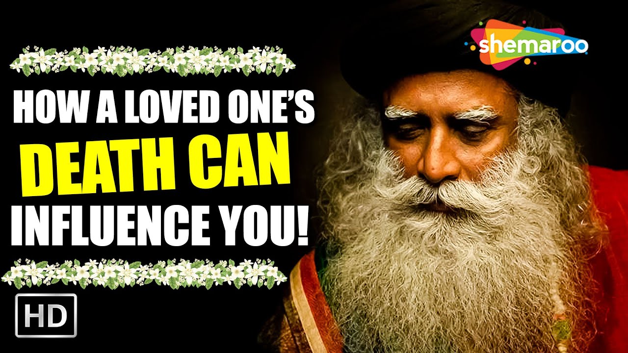 How A Loved One’s Death Can Influence You Physically – Sadhguru