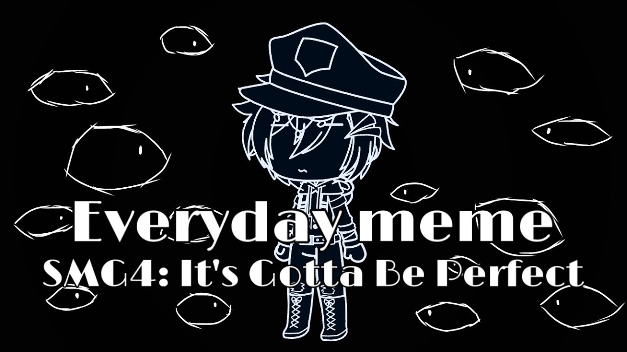 Everyday Meme || SMG4: It’s Gotta Be Perfect || Gacha Club || FLASH WARNING
