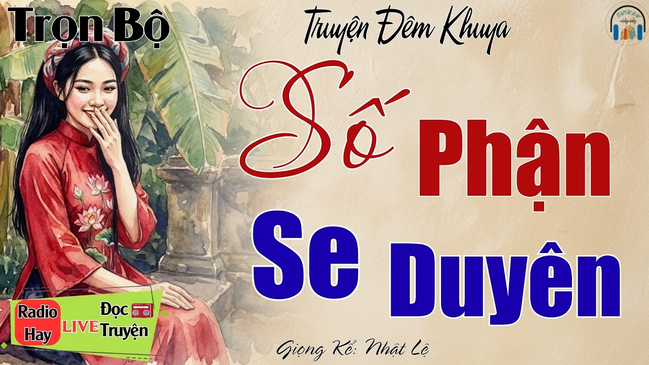 Vừa nghe đã thấy hấp dẫn: Số Phận Se Duyên | Nghe kể truyện đêm khuya Việt Nam ngủ cực ngon