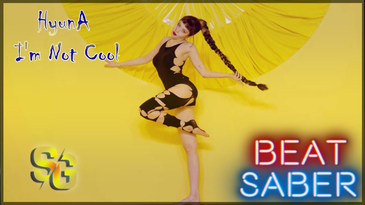 HyunA - I'm Not Cool / (expert+) / Beat Saber custom song