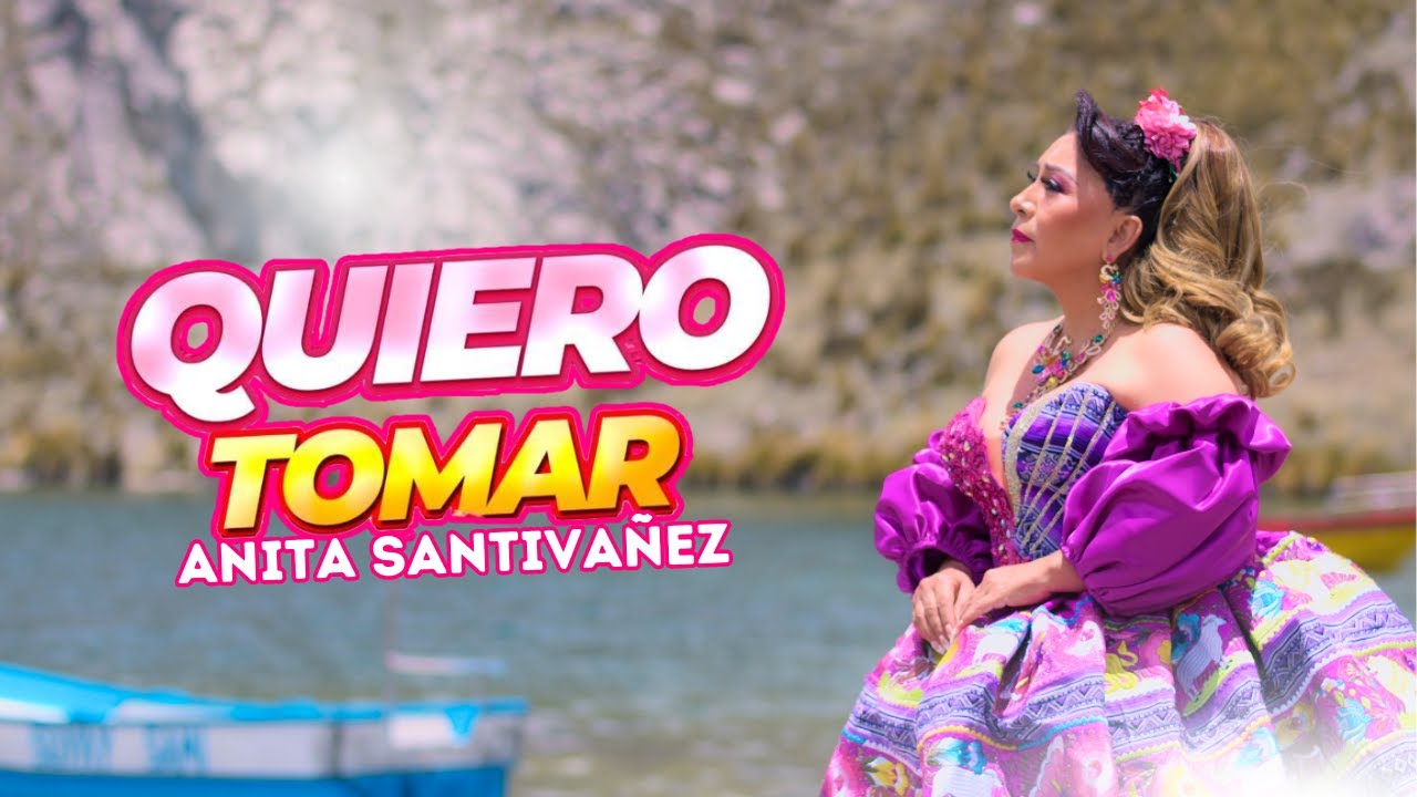 Anita Santivañez - Quiero Tomar (Video Oficial)