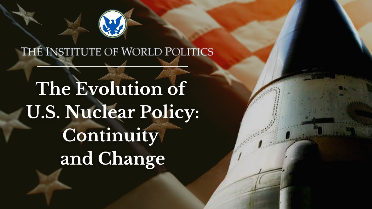 The Evolution of U.S. Nuclear Policy: Continuity and Change