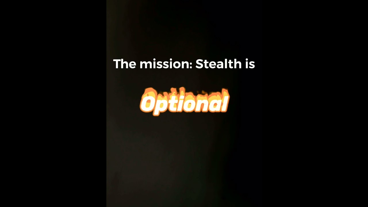 Everyone when stealth is optional in a video game