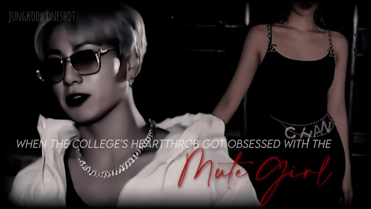 When the college's heartthrob got obsessed with the mute girl | Jungkook ff | Oneshot