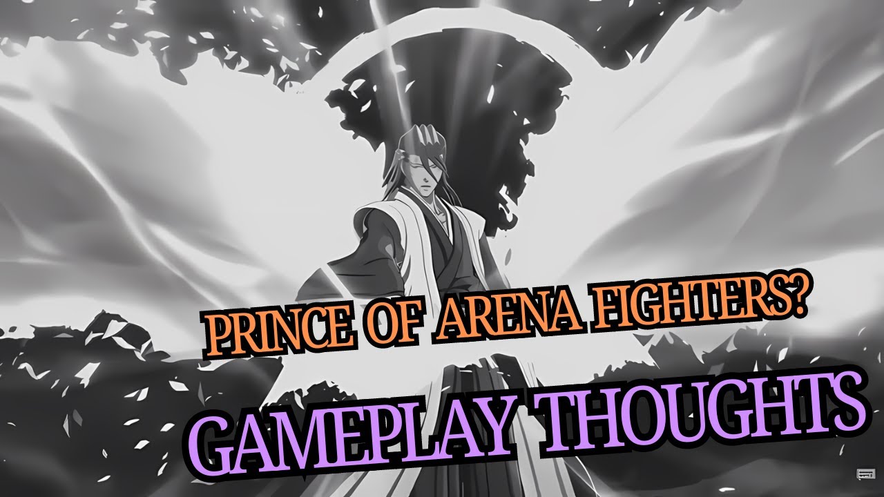 NEW Bleach Rebirth of Souls GAMEPLAY Thoughts: The PRINCE of Arena Fighters