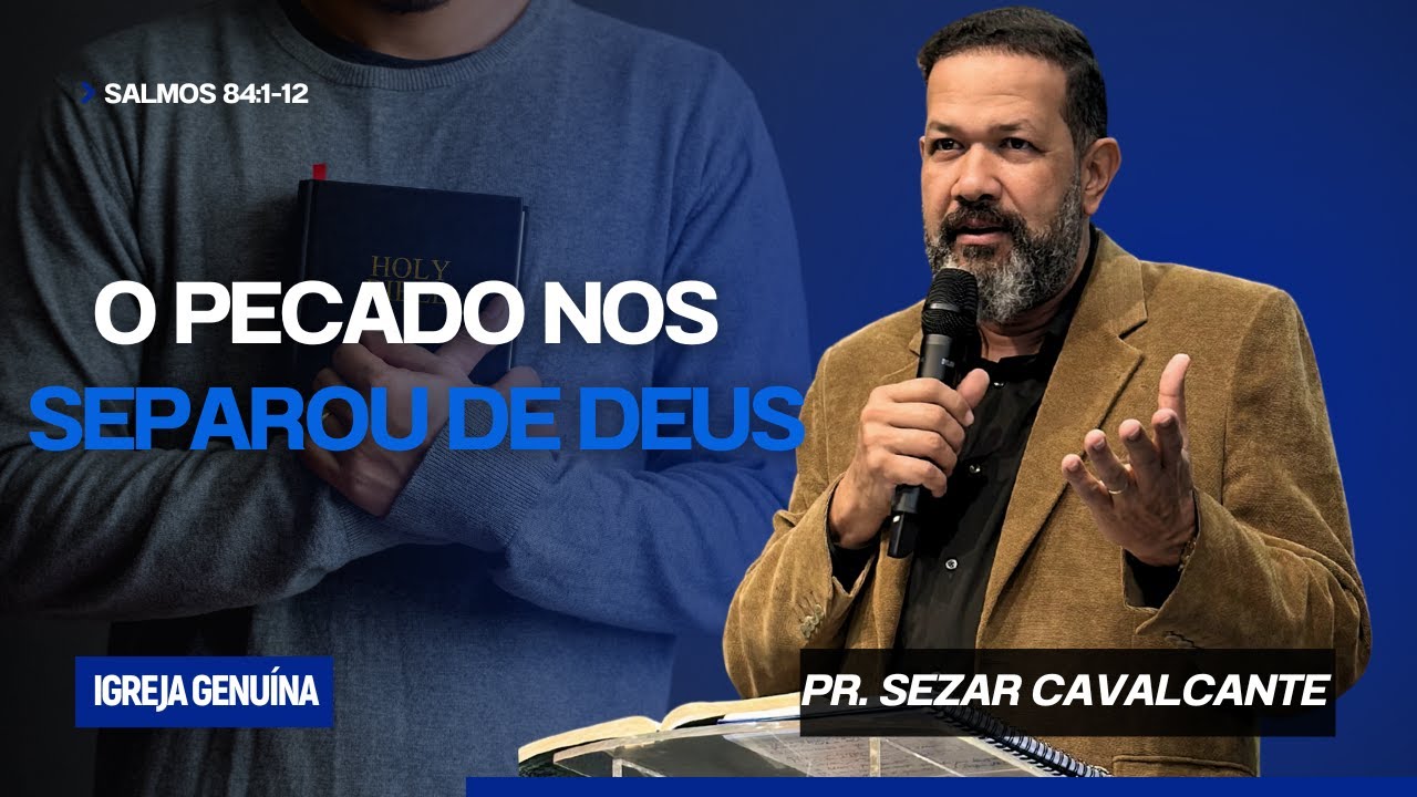 O PECADO NOS SEPAROU DE DEUS | PR. SEZAR CAVALCANTE