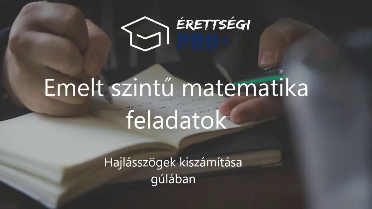 Feladat g&uacute;l&aacute;ra, EMELT SZINTŰ MATEMMATiKA FELADATOK MEGOLD&Aacute;SA