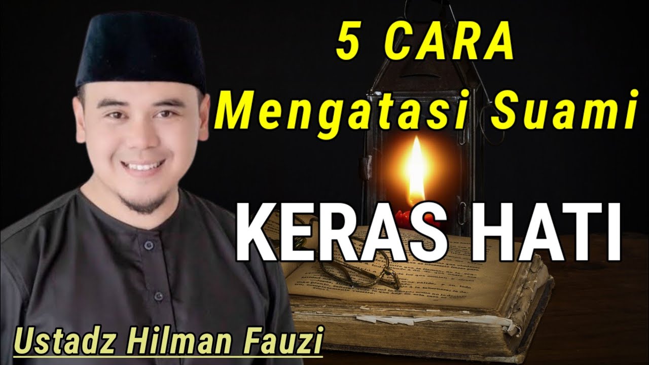 5 Cara Melembutkan Hati Suami - Ceramah Ustadz Hilman Fauzi Terbaru