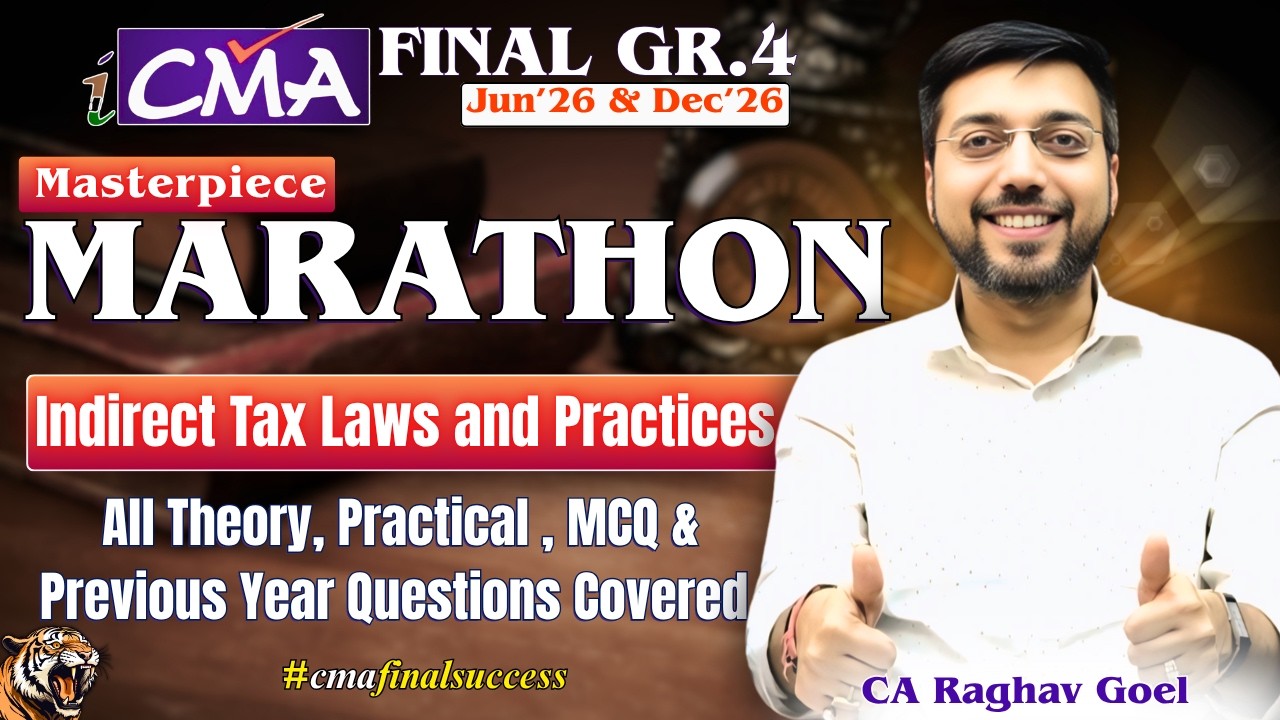 CMA Final Indirect Tax Laws & Practice Marathon| June'25 & Dec'25 | By CA Raghav Goel Sir 