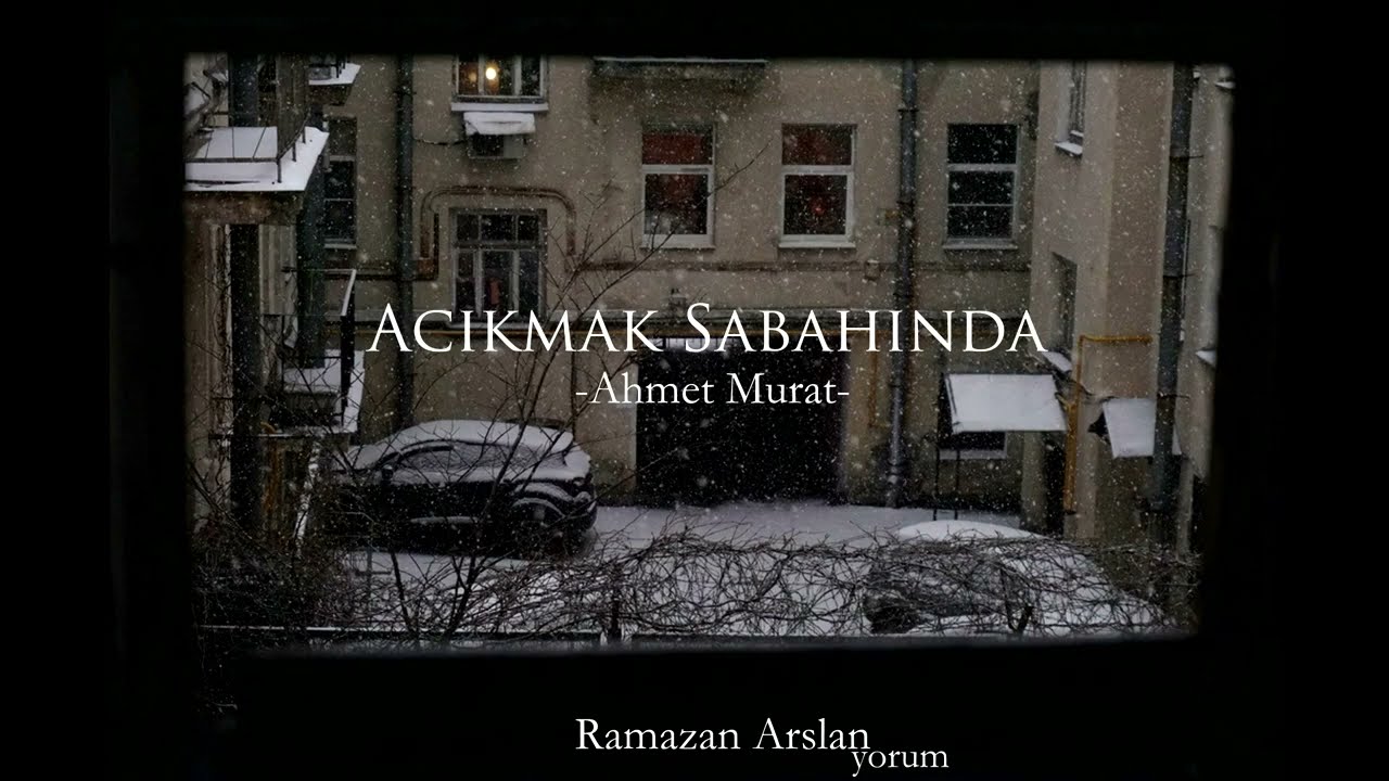 Acıkmak Sabahında | Ahmet Murat (Yorum:Ramazan Arslan)
