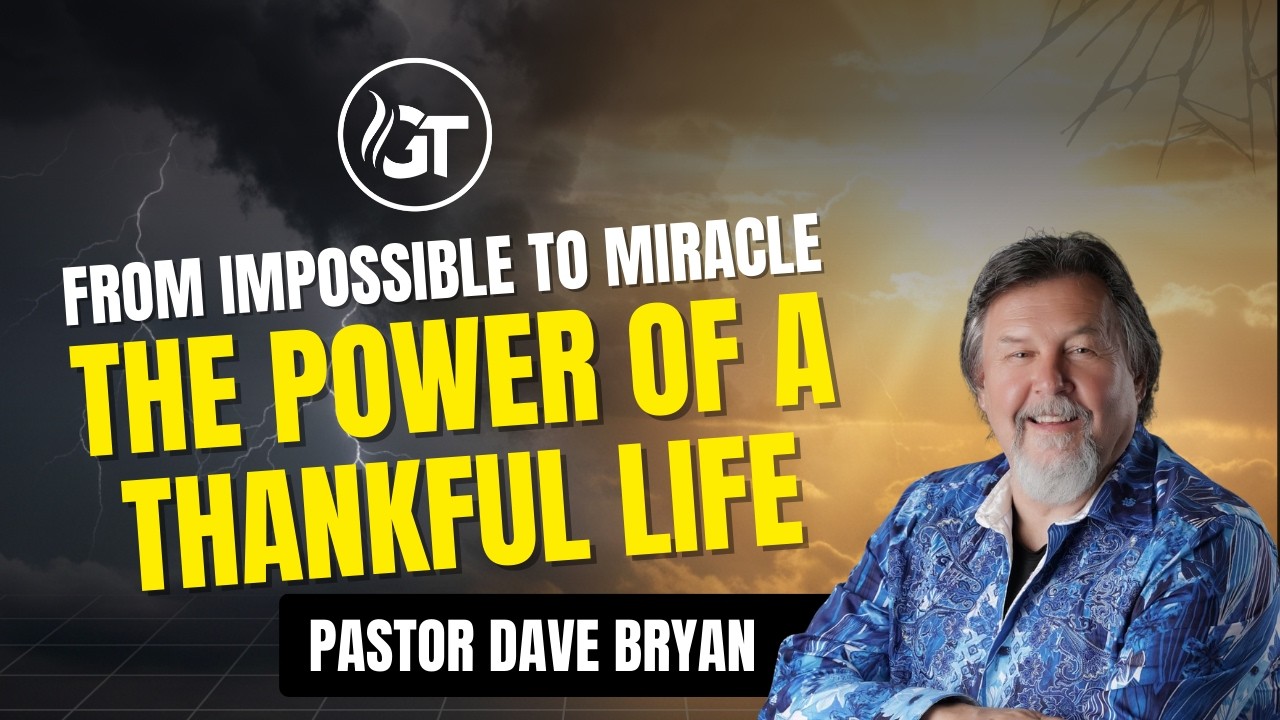 From Impossible to Miracle: The Power of a Thankful Life | Pastor Dave Bryan - November 30, 2025