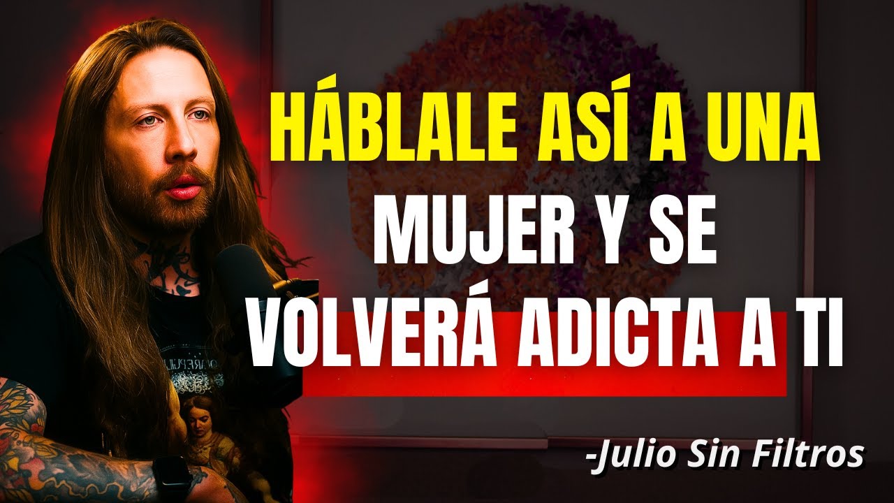 El secreto que toda mujer desearía oír de un hombre | Julio Sin Filtros