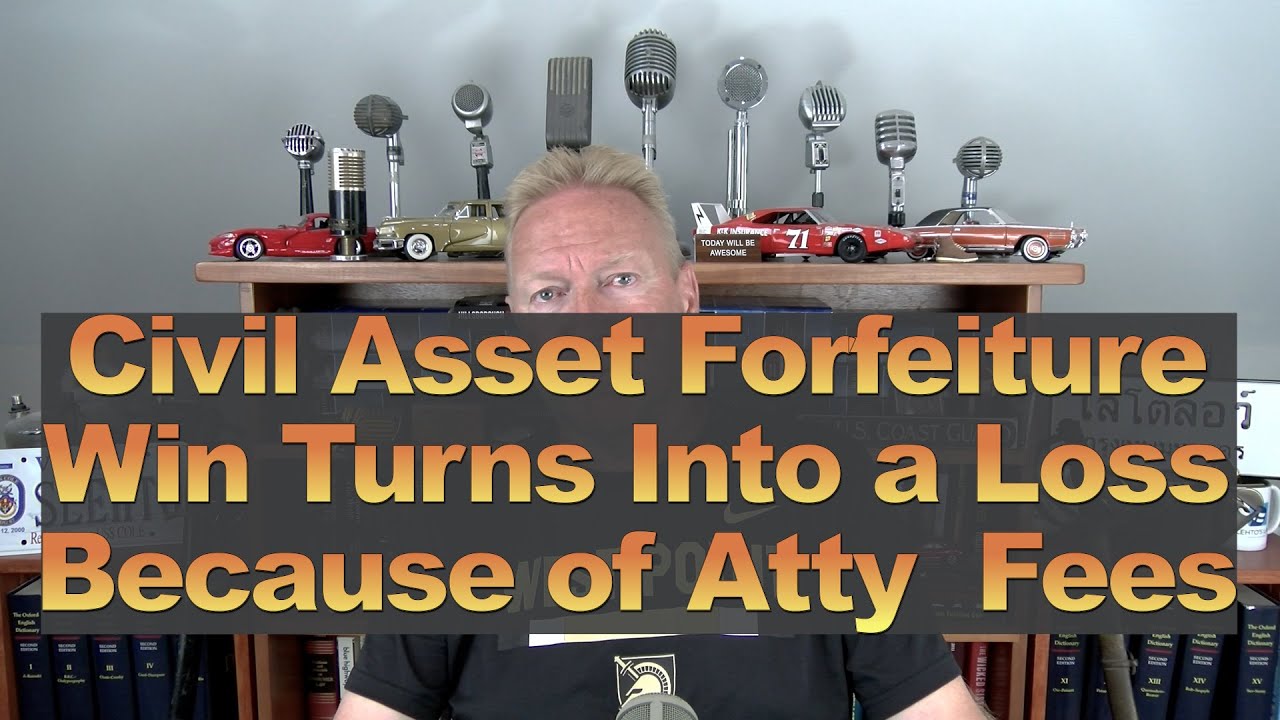 Civil Asset Forfeiture Win Turns Into a Loss Because of Legal Fees