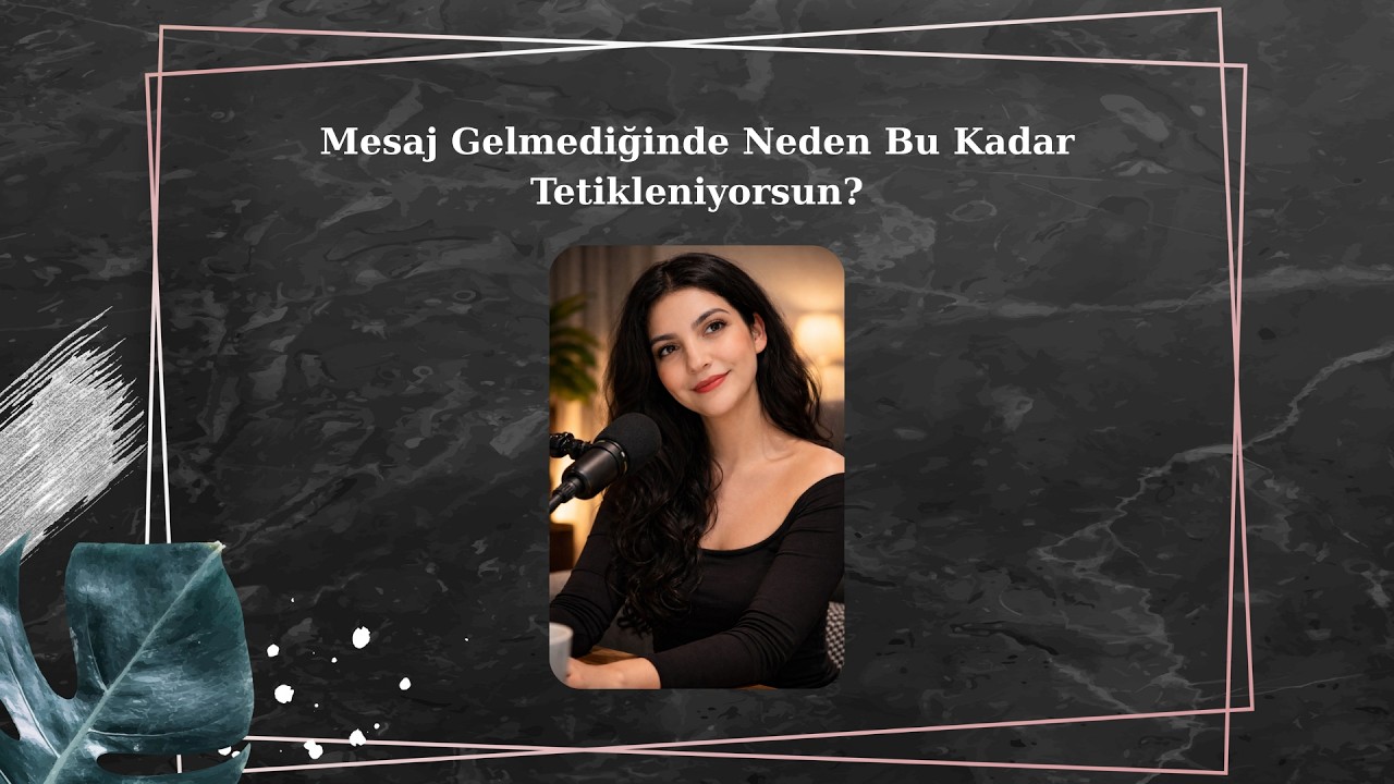 Mesaj Gelmediğinde Neden Bu Kadar Tetikleniyorsun? - Podcast