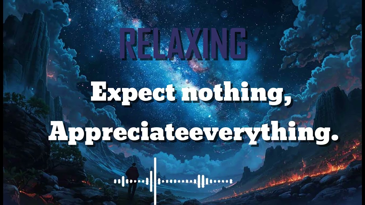 Expect nothing, Appreciate everything. [ ฟังเพลินยาวๆ ] Music Relax.