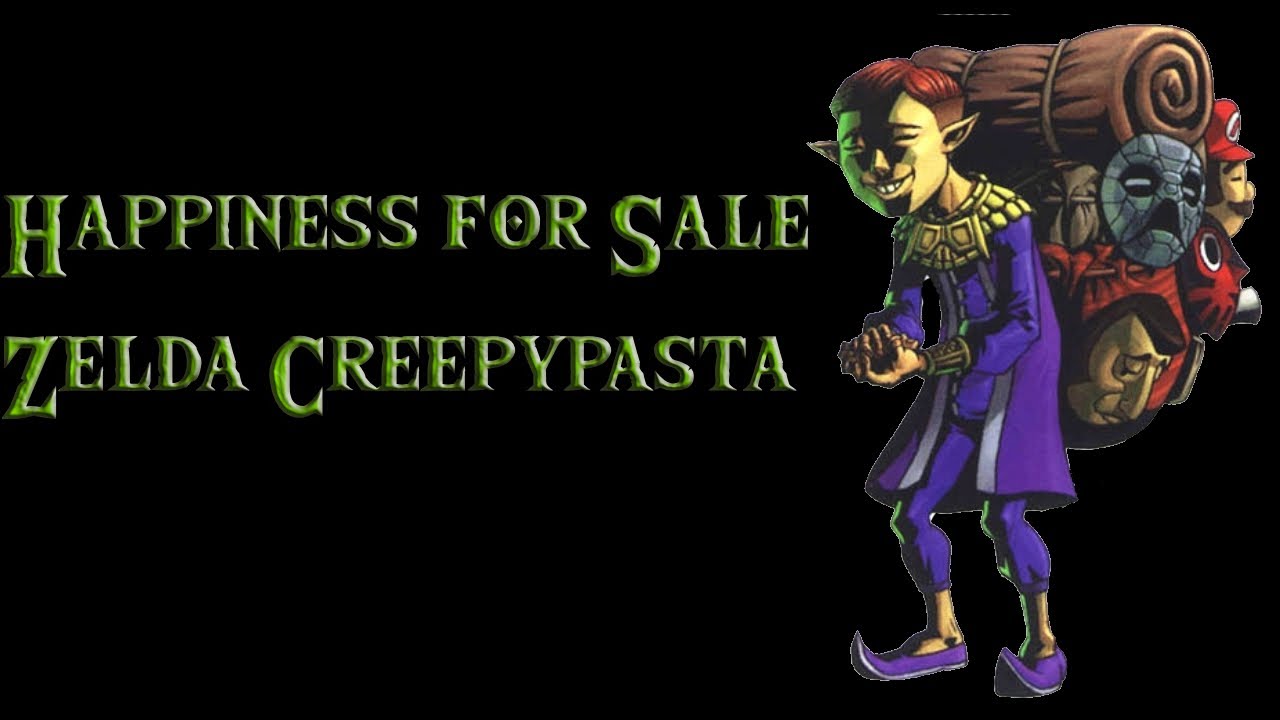 Happiness for Sale Zelda Creepypasta By: XenoDeath888