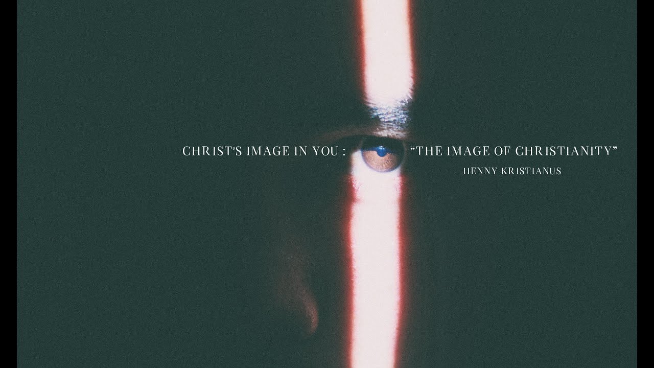 20170820 - Henny Kristianus - Christ's Image In You:The Image of Christianity - Cactus Production