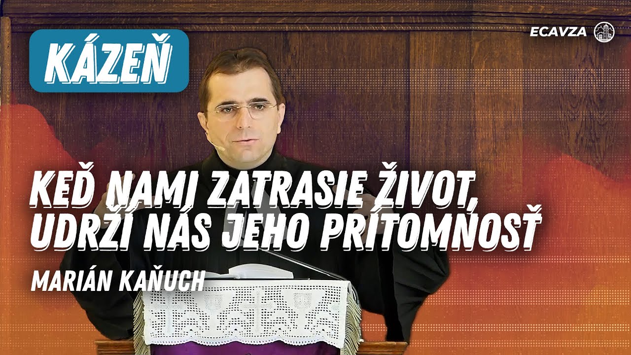 Keď nami zatrasie život, udrží nás Jeho prítomnosť | Marián Kaňuch