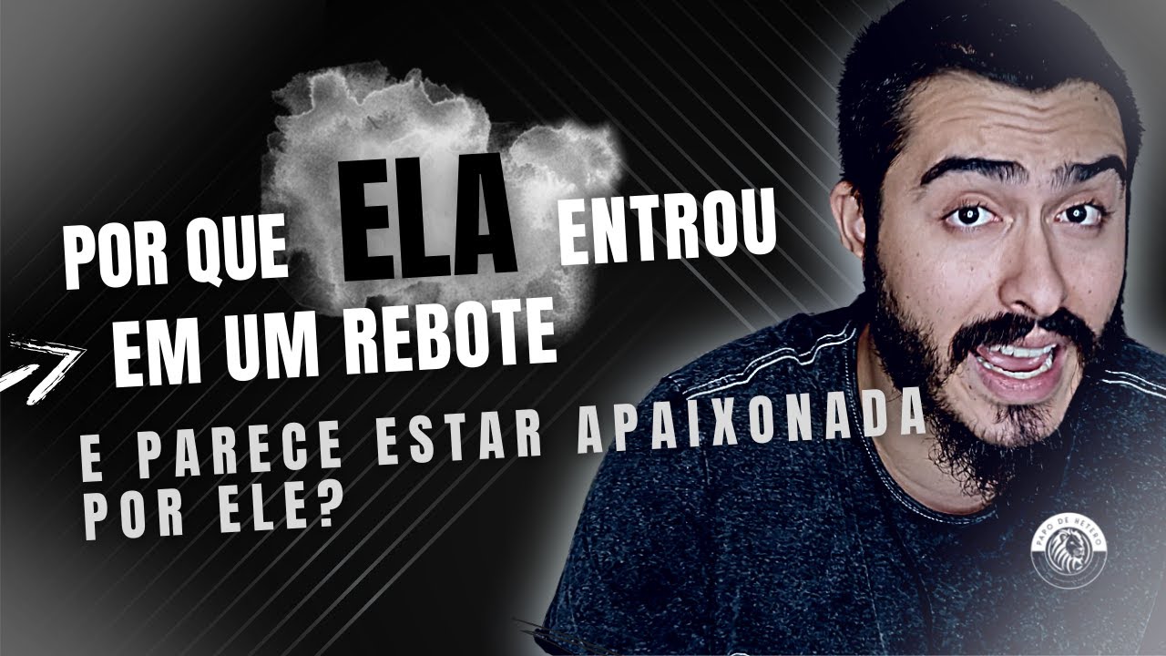Pq a EX Entrou No Rebote e Parece Estar Apaixonada Por Ele?