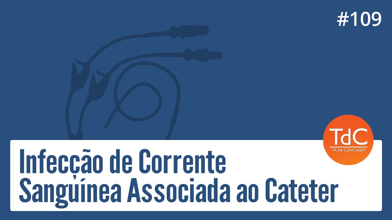 Infecção de Corrente Sanguínea Associada ao Cateter: Episódio 109