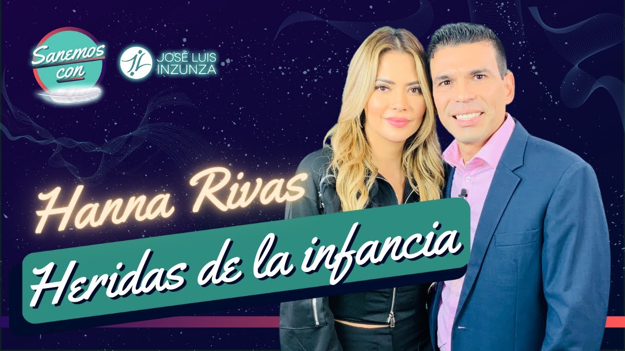 Sanemos con José Luis Inzunza | Ep 8 | Hanna Rivas y las heridas de la infancia