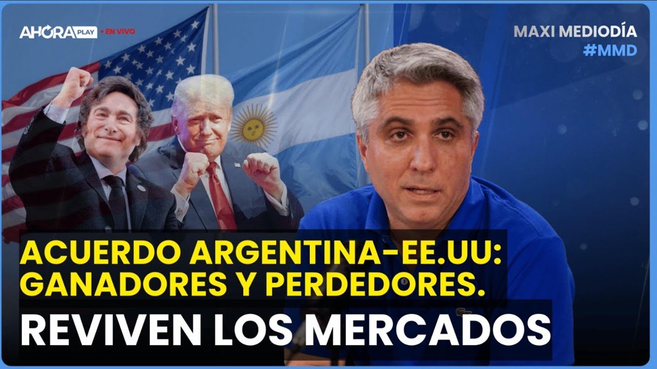 ACUERDO ARGENTINA-EE.UU: GANADORES Y PERDEDORES. REVIVEN MERCADOS I Maxi Montenegro #MaxiMediodía