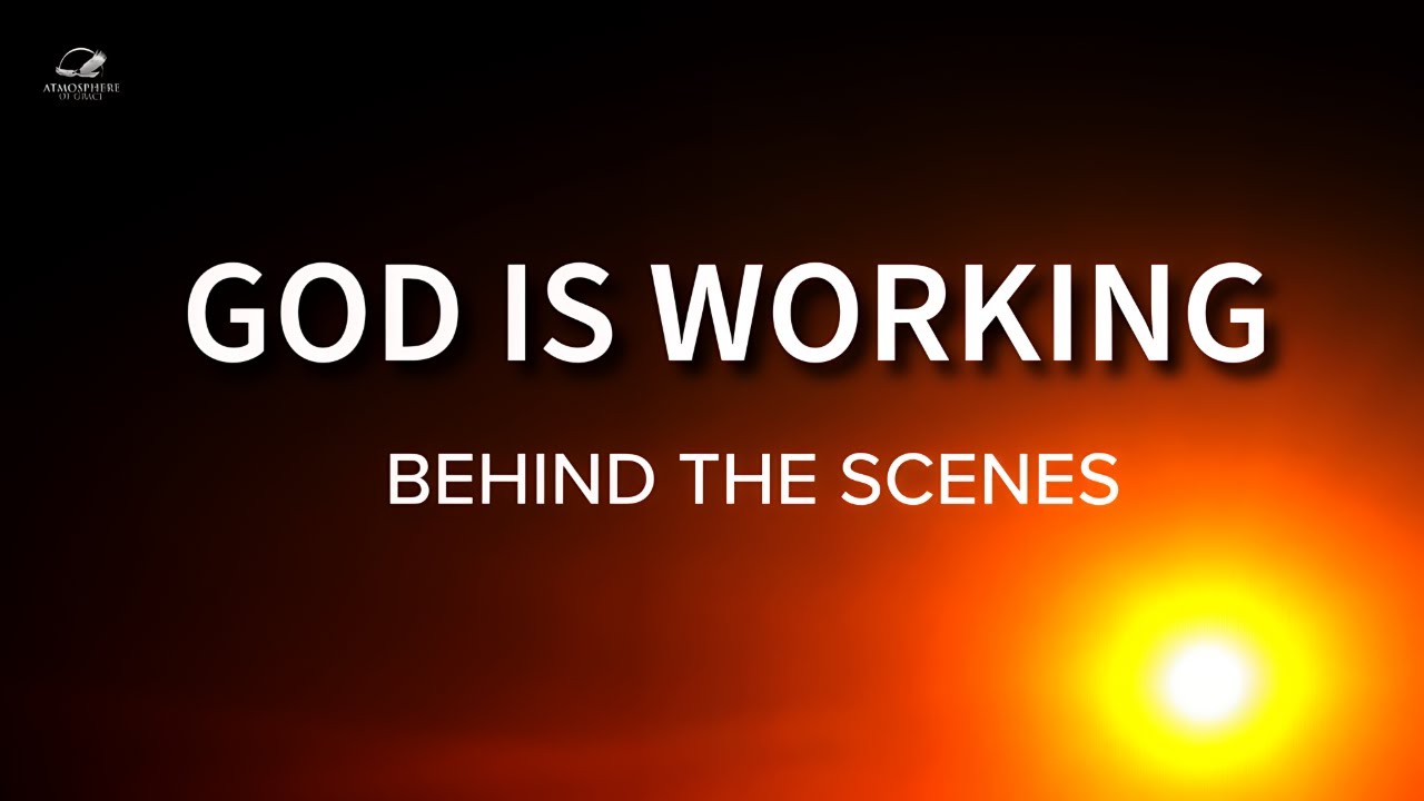 God is WORKING Behind The Scenes for You!