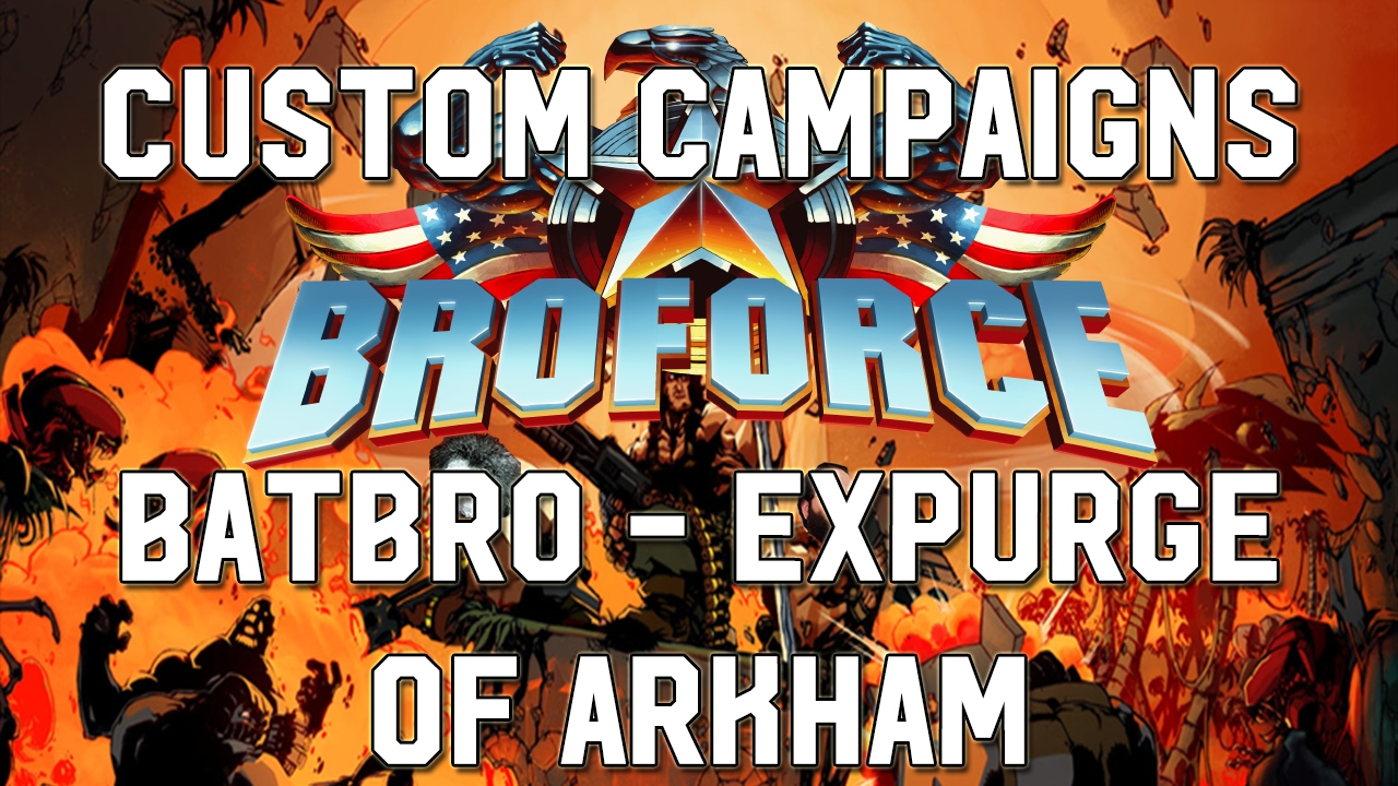 Batbro - Expurge of Arkham - Broforce Custom Campaigns 2017