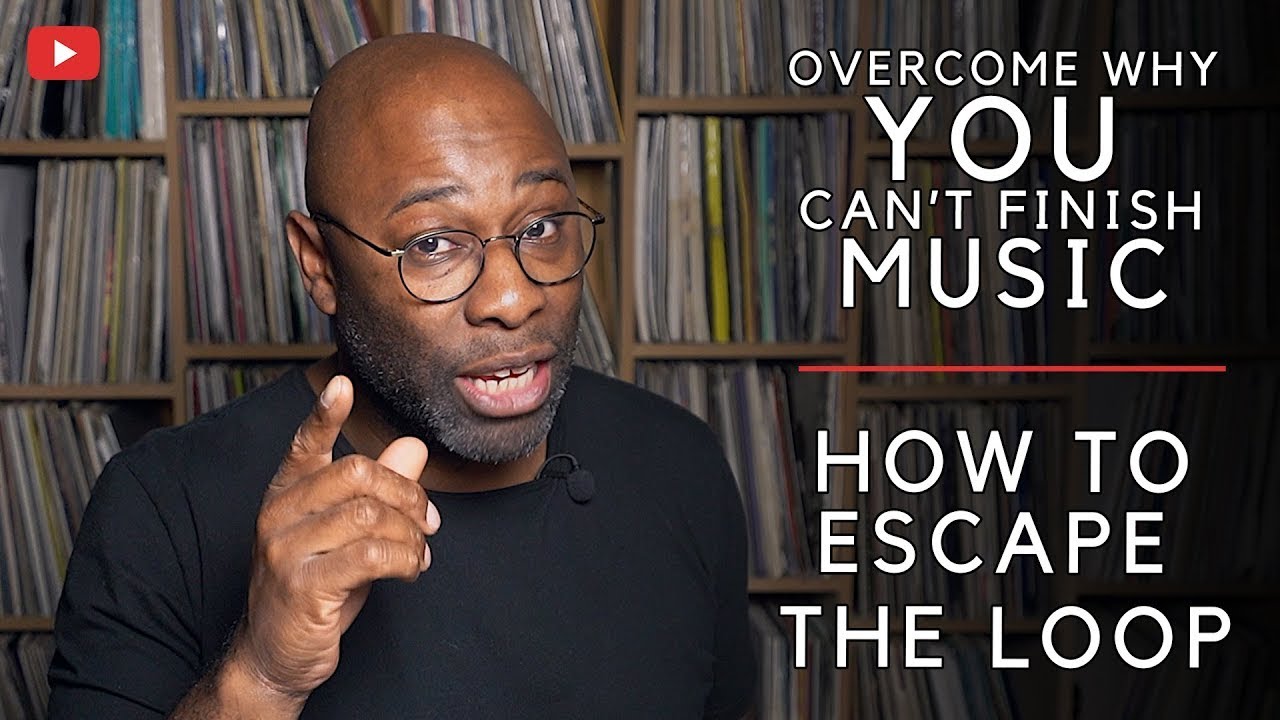Overcome Why You Can't Finish Music | HOW TO ESCAPE THE LOOP