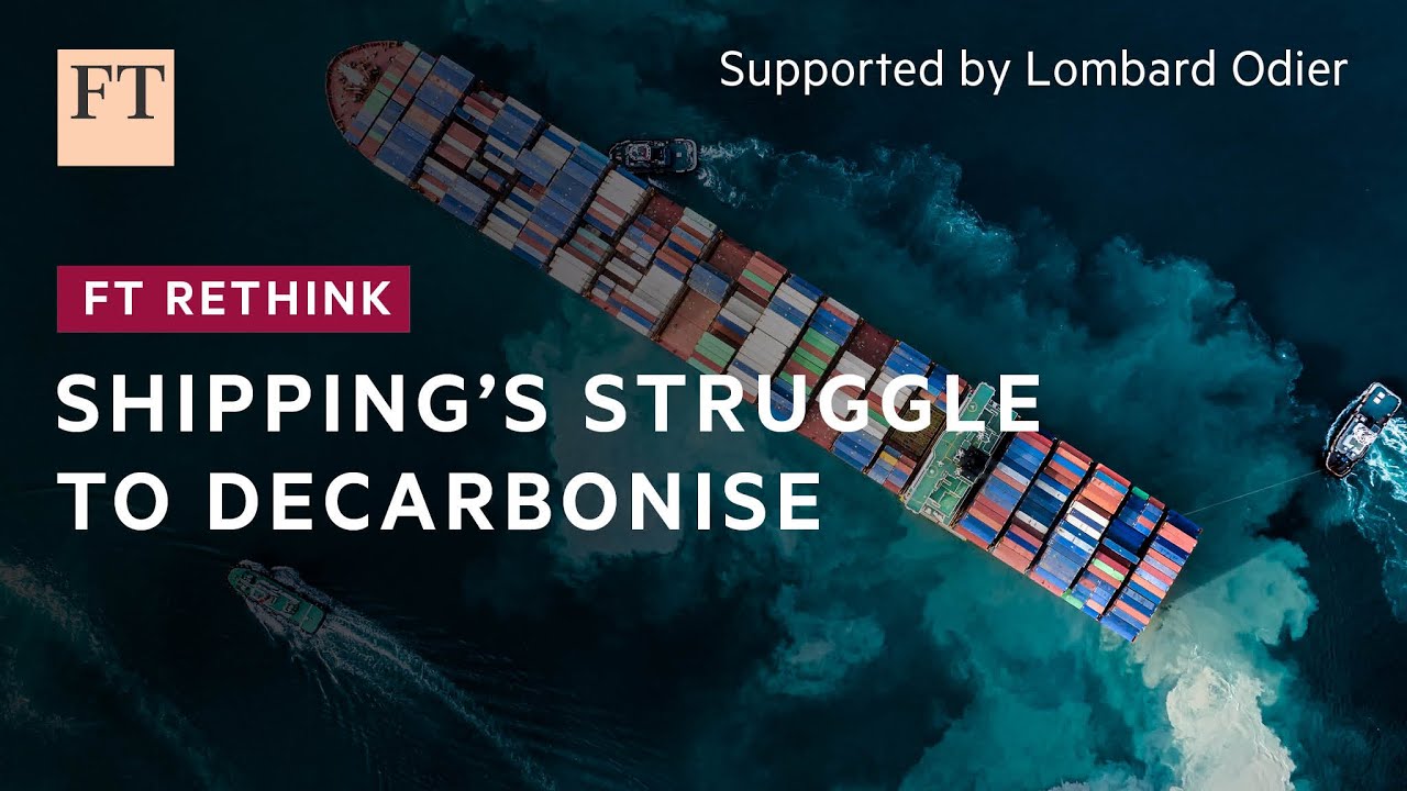 Curbing shipping&rsquo;s emissions remains hugely challenging | FT Rethink