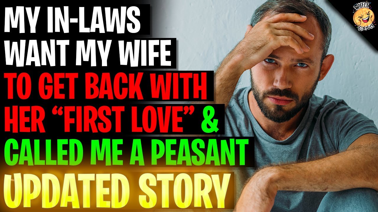 My In-Laws Want My Wife To Get Back With Her First Love And Called Me A Peasant r/Relationships